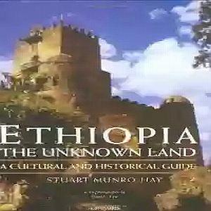 ethiopia, the unknown land, a cultural and historical guide by stuart munro hay