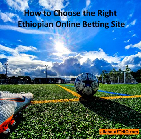 how to choose best ethiopian online betting site