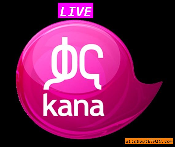 Kana Tv Ethiopia Live Stream